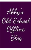 Abby's Old School Offline Blog: Notebook / Journal / Diary - 6 x 9 inches (15,24 x 22,86 cm), 150 pages.