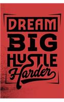Dream Big Hustle Harder