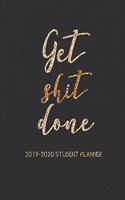 Get Shit Done 2019-2020 Student Planner: Weekly and Monthly Student Academic Calendar and Schedule Organizer with Inspirational Quotes (August 2019 - July 2020)