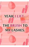 Yeah, I Lift.. the Brush to My Lashes.