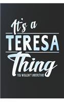 It's a Teresa Thing You Wouldn't Understand: First Name Funny Sayings Personalized Customized Names Women Girl Mother's Day Gift Notebook Journal