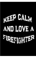 Keep Calm And Love A Firefighter