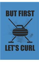 But First Let's Curl