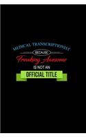 Medical Transcriptionist Because Freaking Awesome is not an Official Title