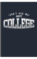 Don't ask me about College: College Students notebooks gift (6x9) Dot Grid notebook to write in