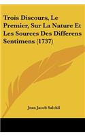 Trois Discours, Le Premier, Sur La Nature Et Les Sources Des Differens Sentimens (1737)