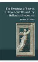 Pleasures of Reason in Plato, Aristotle, and the Hellenistic Hedonists