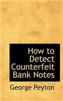 How to Detect Counterfeit Bank Notes