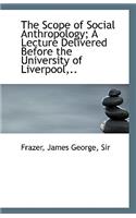 The Scope of Social Anthropology; A Lecture Delivered Before the University of Liverpool: (English)