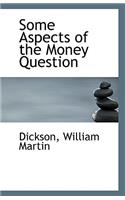 Some Aspects of the Money Question