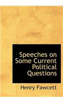 Speeches on Some Current Political Questions