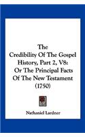 Credibility Of The Gospel History, Part 2, V8: Or The Principal Facts Of The New Testament (1750)