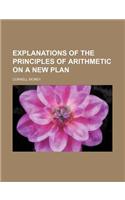 Explanations of the Principles of Arithmetic on a New Plan: (English)