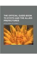 The Official Guide-Book to Kyoto and the Allied Prefectures