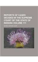 Reports of Cases Decided in the Supreme Court of the State of Indiana Volume 111