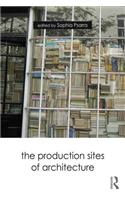 The Production Sites of Architecture