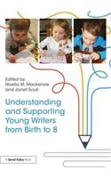 Understanding and Supporting Young Writers from Birth to 8
