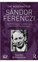 The Modernity of Sandor Ferenczi: His Historical and Contemporary Importance in Psychoanalysis