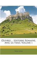 Uvres ... Histoire Romaine, Avec La Trad, Volume 1