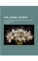 The Juvenil Tourist; Or Excussion Through Various Parts of the Island of Great Britain: (English)