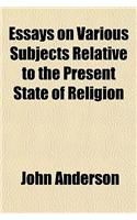 Essays on Various Subjects Relative to the Present State of Religion