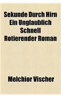 Sekunde Durch Hirn Ein Unglaublich Schnell Rotierender Roman