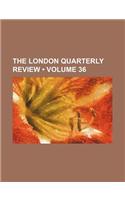The London Quarterly Review (Volume 36): (English)