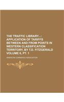 The Traffic Library; Application of Tariffs Between and from Points in Western Classification Territory, by T.D. Fitzgerald Volume 6, PT. 1
