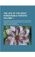 The Life of the Right Honourable Horatio; Lord Viscount Nelson: Baron Nelson of the Nile, and of Burnham-Thorpe and Hilborough in the County of Norfol(English)