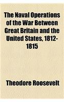 The Naval Operations of the War Between Great Britain and the United States, 1812-1815