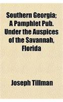 Southern Georgia; A Pamphlet Pub. Under the Auspices of the Savannah, Florida