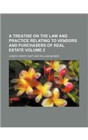 A Treatise on the Law and Practice Relating to Vendors and Purchasers of Real Estate Volume 2