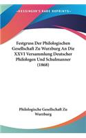 Festgruss Der Philologischen Gesellschaft Zu Wurzburg An Die XXVI Versammlung Deutscher Philologen Und Schulmanner (1868)