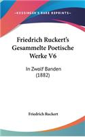 Friedrich Ruckert's Gesammelte Poetische Werke V6: In Zwolf Banden (1882)
