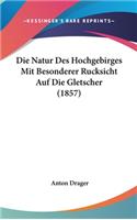 Die Natur Des Hochgebirges Mit Besonderer Rucksicht Auf Die Gletscher (1857)