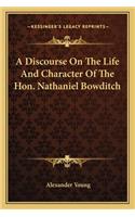 A Discourse on the Life and Character of the Hon. Nathaniel a Discourse on the Life and Character of the Hon. Nathaniel Bowditch Bowditch