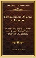 Reminiscences of James A. Hamilton: Or Men and Events, at Home and Abroad During Three Quarters of a Century