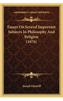 Essays On Several Important Subjects In Philosophy And Religion (1676)