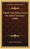 Ballads and Other Poems by Alfred Tennyson (1880)