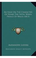 An Essay on the Character of Henry the Fifth, When Prince of Wales (1813)
