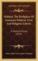 Holland, The Birthplace Of American Political, Civic And Religious Liberty