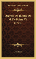 Oeuvres De Theatre De M. De Boissy V6 (1773)