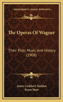 The Operas Of Wagner: Their Plots Music And History (1908)