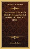 Commentaires Et Lettres De Blaise De Monluc Marechal De France V2, Book 3-5 (1866)