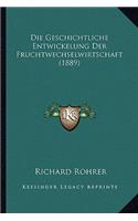 Die Geschichtliche Entwickelung Der Fruchtwechselwirtschaft (1889)