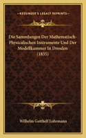 Die Sammlungen Der Mathematisch-Physicalischen Instrumente Und Der Modellkammer In Dresden (1835)
