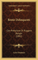 Bestie Delinquenti: Con Prefazione Di Ruggero Bonghi (1892)
