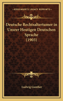 Deutsche Rechtsaltertumer in Unsrer Heutigen Deutschen Sprache (1903)