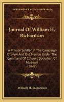 Journal Of William H. Richardson: A Private Soldier In The Campaign Of New And Old Mexico Under The Command Of Colonel Doniphan Of Missouri (1848)