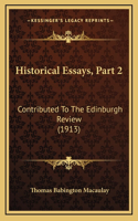 Historical Essays, Part 2: Contributed To The Edinburgh Review (1913)
